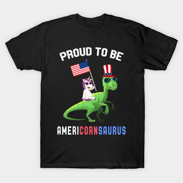 Proud To be AmeriCornSaurus 4th of July Unicorn & Dinosaurs Lover Gift T-Shirt by kaza191